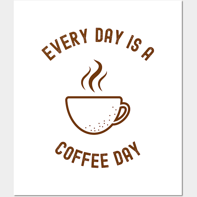 Every Day Is A Coffee Day Wall Art by Coolthings